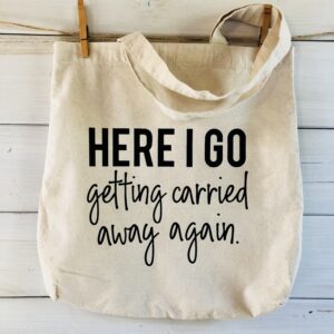 Getting Carried Away Again Tote