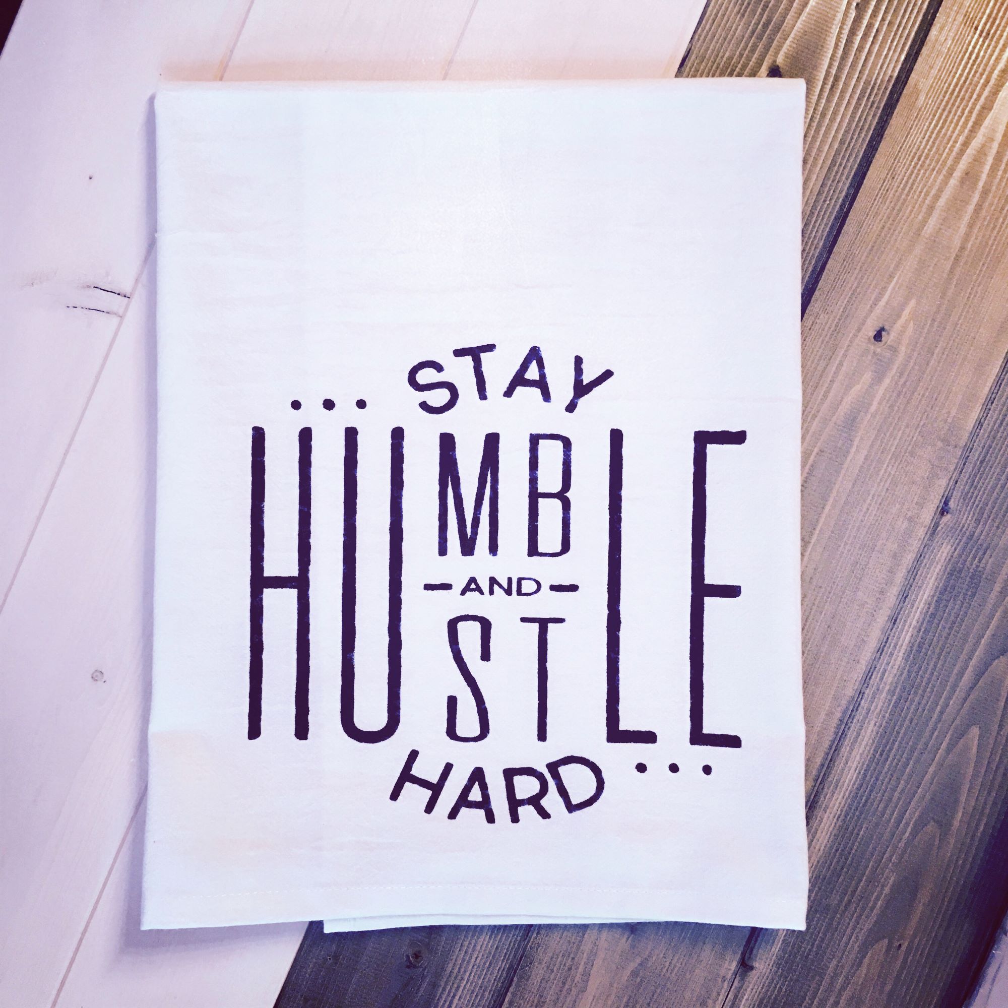 Stay Humble Hustle Hard Tea Towel