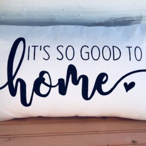 It's So Good To Be Home Pillow